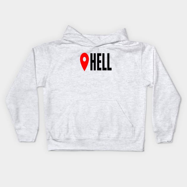 Hell Location Sarcastic Angry Funny Typed Hilarious MEMES Man's & Woman's Kids Hoodie by Salam Hadi
